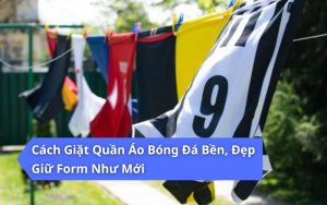 cách giặt quần áo đá bóng